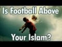 Is Football Above your Deen? Islamic Reminder ᴴᴰ