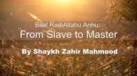Bilal RadiAllahu Anhu From Slave to Master - By Shaykh Zahir Mahmood.
