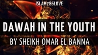 Dawah In The Youth - by Sheikh Omar El Banna