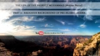 The Life Of The Prophet Muhammad | Religious Situation Of Arabia [Makkan Period] | [3/16]