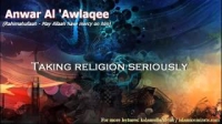 TAKING RELIGION SERIOUSLY - Anwar Al Awlaki